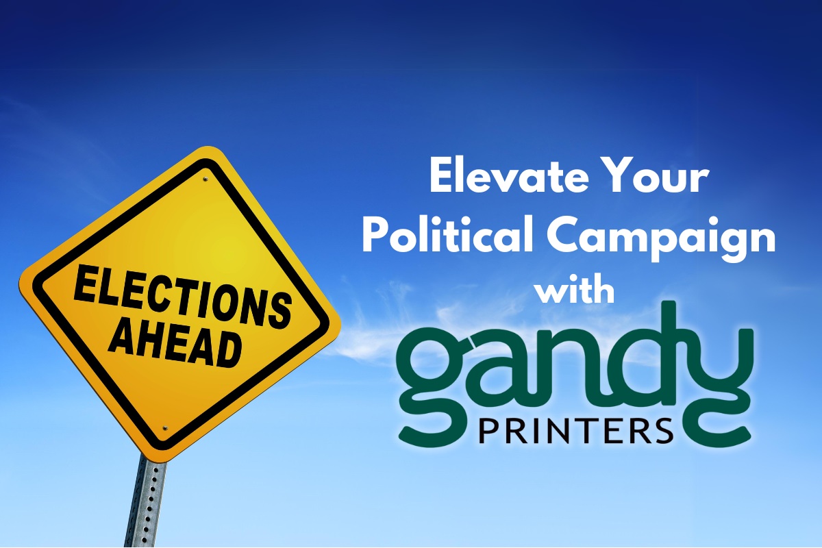 Elevate your political campaign with Gandy Printers